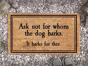 Ask Not For Whom The Dog Barks, It Barks For Thee, Dog Door Mat, Dog Decor, Dog Lover Gift, Funny Dog Doormat