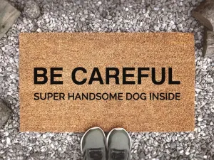 Coolspod- Outdoor Mat- Be Careful, Super Handsome Dog Inside, Dog Doormat, Animal Lover Gift