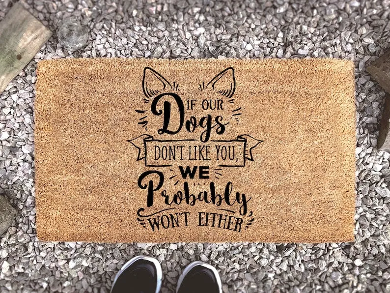 Dog Doormat, Dog Lover Gift, Dog Decor, If Our Dogs Doesn't Like You Then We Probably Won't Either